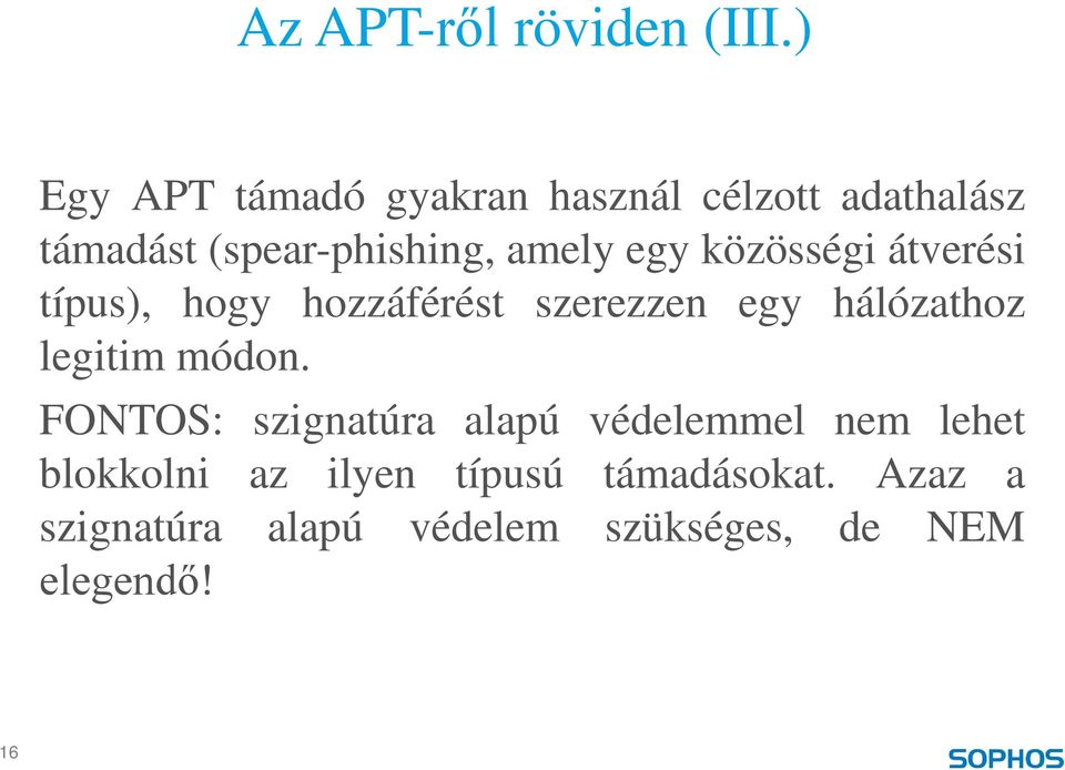 egy közösségi átverési típus), hogy hozzáférést szerezzen egy hálózathoz legitim