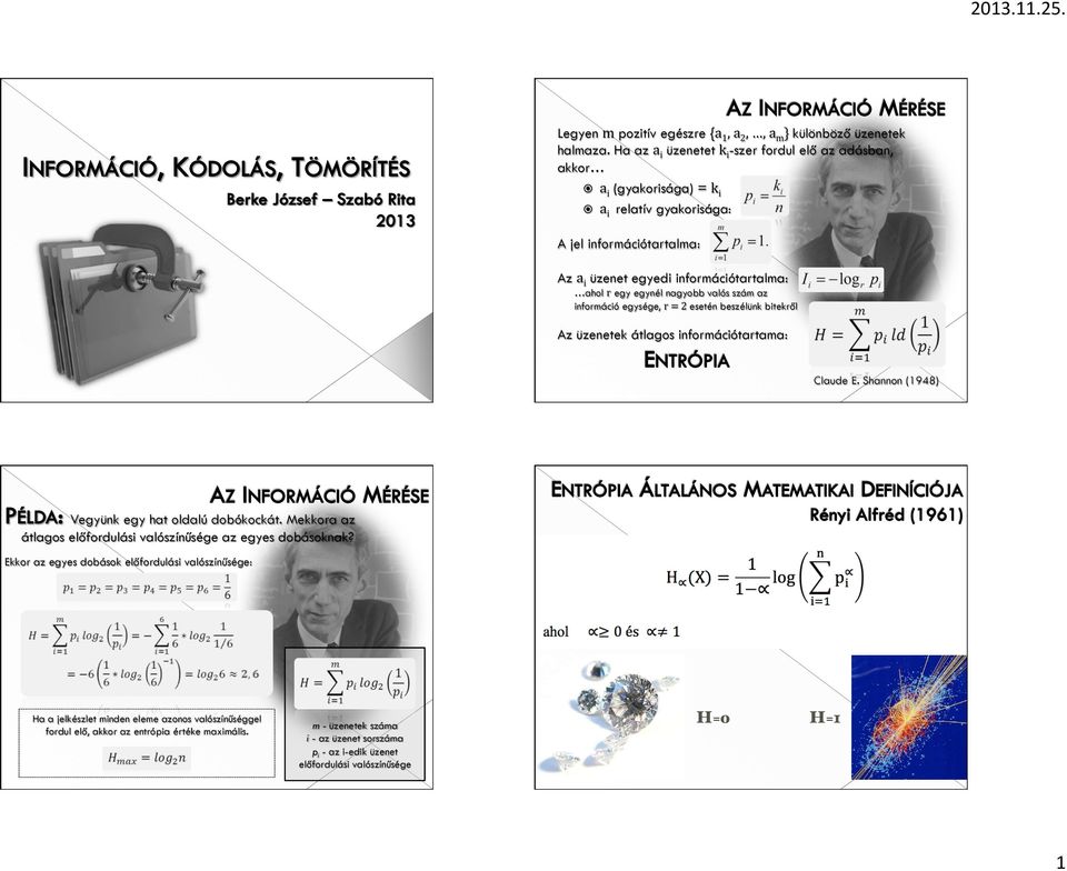 egynél nagyobb valós szám az információ egysége, r = 2 esetén beszélünk bitekről Az üzenetek átlagos információtartama: Claude E. Shannon (1948) Vegyünk egy hat oldalú dobókockát.