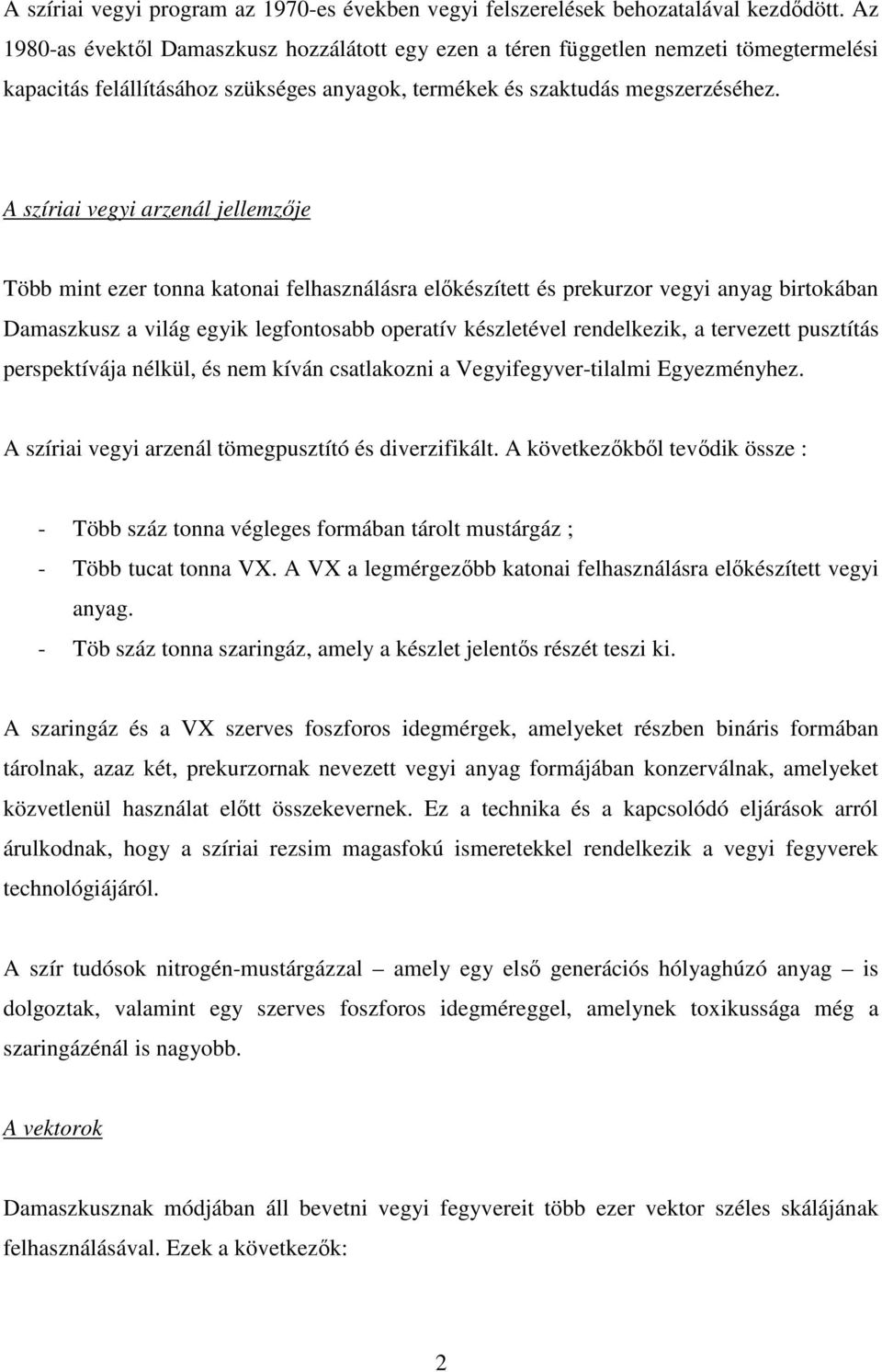 A szíriai vegyi arzenál jellemzője Több mint ezer tonna katonai felhasználásra előkészített és prekurzor vegyi anyag birtokában Damaszkusz a világ egyik legfontosabb operatív készletével rendelkezik,