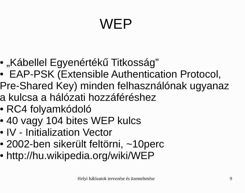 folyamkódoló 40 vagy 104 bites WEP kulcs IV - Initialization Vector 2002-ben sikerült