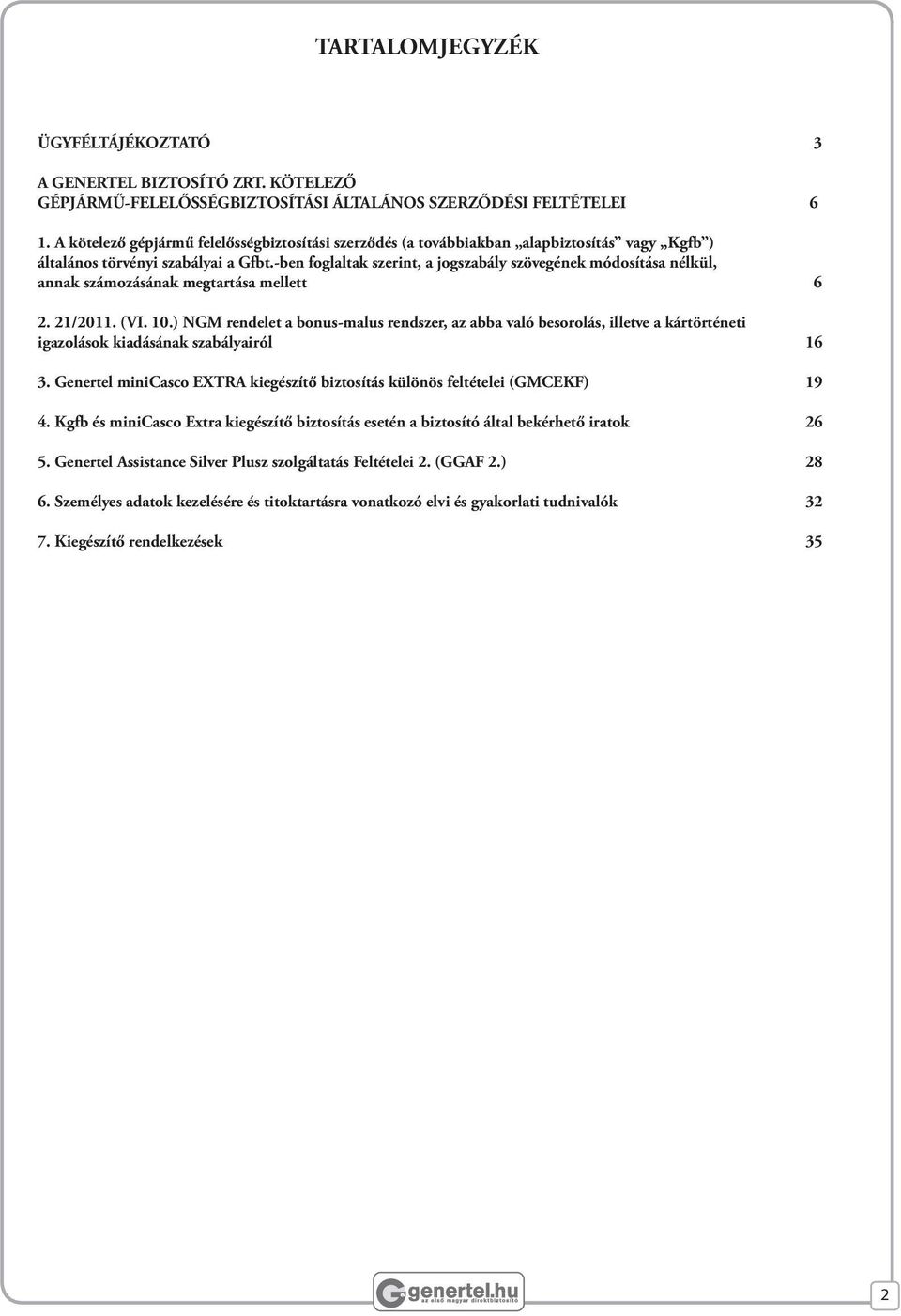 -ben foglaltak szerint, a jogszabály szövegének módosítása nélkül, annak számozásának megtartása mellett 6 2. 21/2011. (VI. 10.