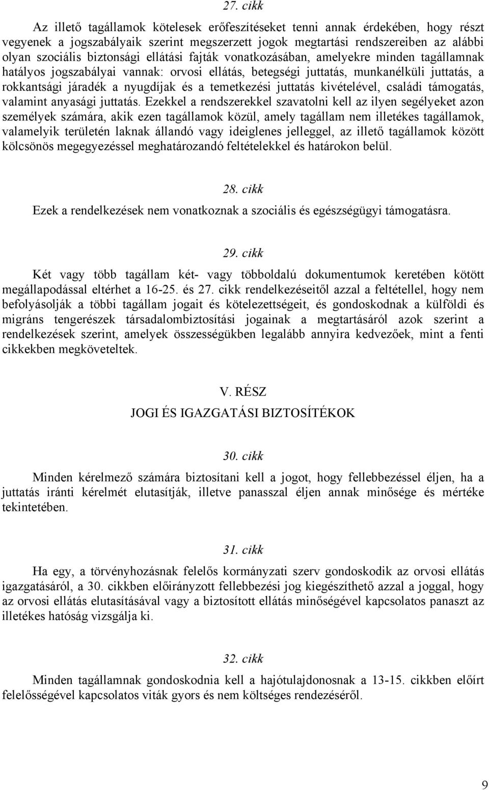 temetkezési juttatás kivételével, családi támogatás, valamint anyasági juttatás.