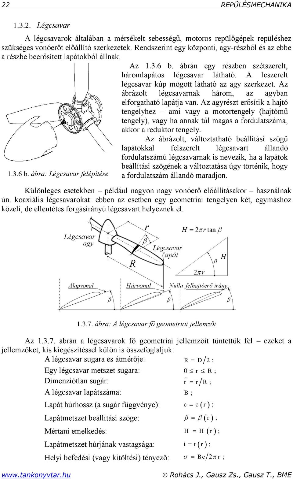 Az ábrázolt légsvrn háro z gbn elforgthtó lpátj vn. Az grészt erősíti hjtó tengelhez i vg otortengel (hjtóű tengel) vg h nn túl gs fordultszá or redutor tengel.
