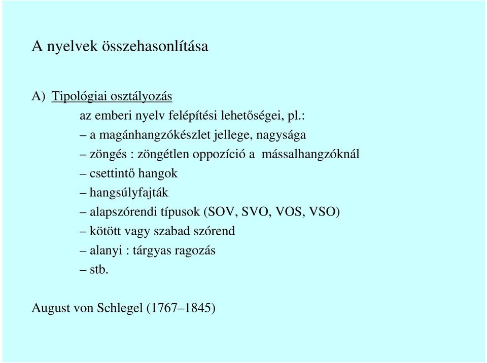 : a magánhangzókészlet jellege, nagysága zöngés : zöngétlen oppozíció a