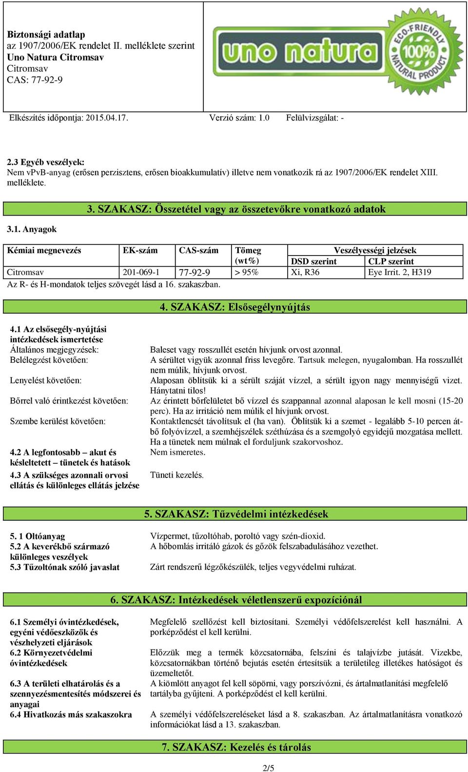 2, H319 Az R- és H-mondatok teljes szövegét lásd a 16. szakaszban. 4. SZAKASZ: Elsősegélynyújtás 4.