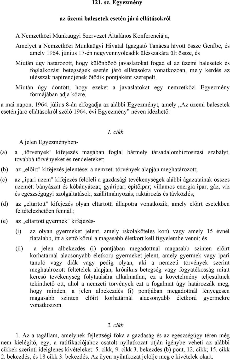 1964. június 17-én negyvennyolcadik ülésszakára ült össze, és Miután úgy határozott, hogy különböző javaslatokat fogad el az üzemi balesetek és foglalkozási betegségek esetén járó ellátásokra