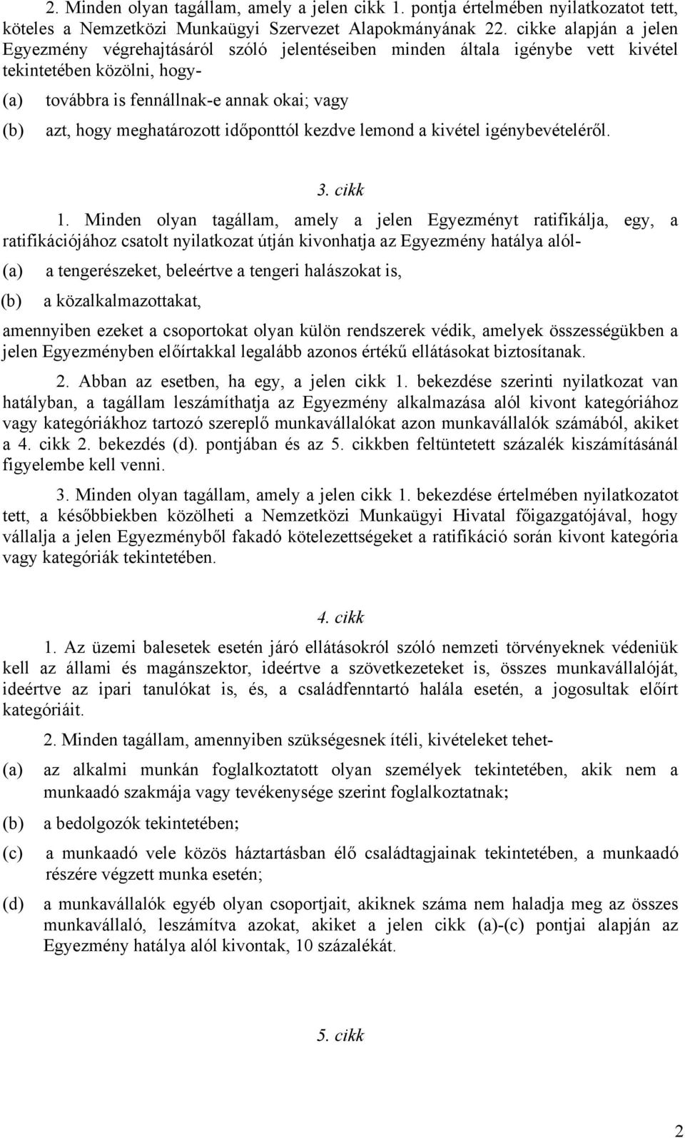 meghatározott időponttól kezdve lemond a kivétel igénybevételéről. 3. cikk 1.