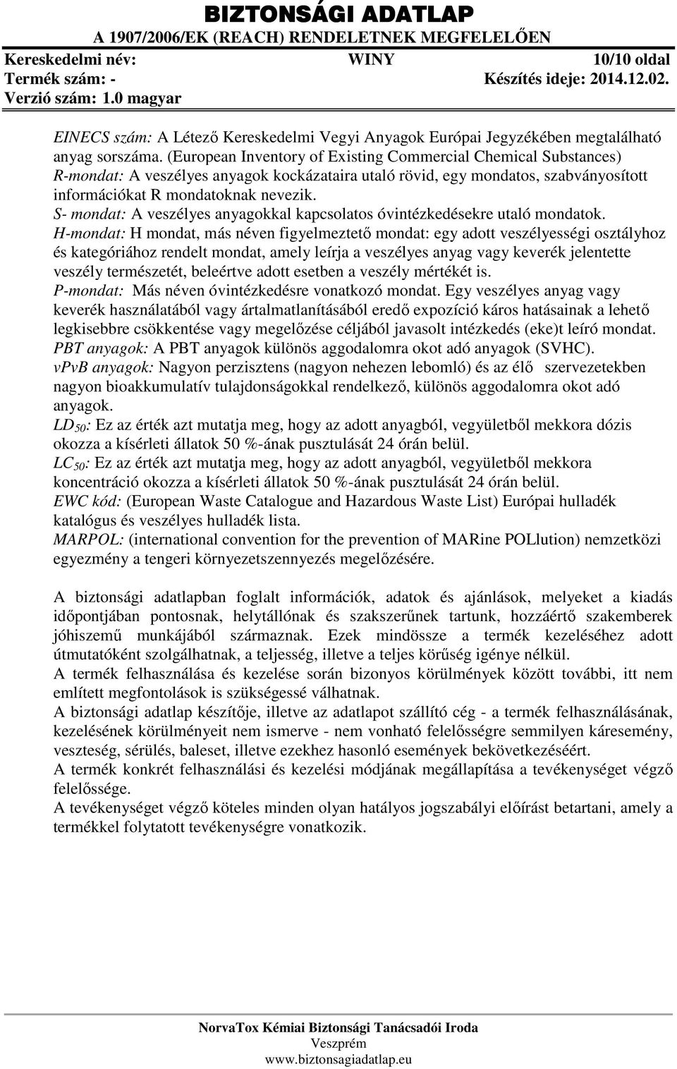S- mondat: A veszélyes anyagokkal kapcsolatos óvintézkedésekre utaló mondatok.