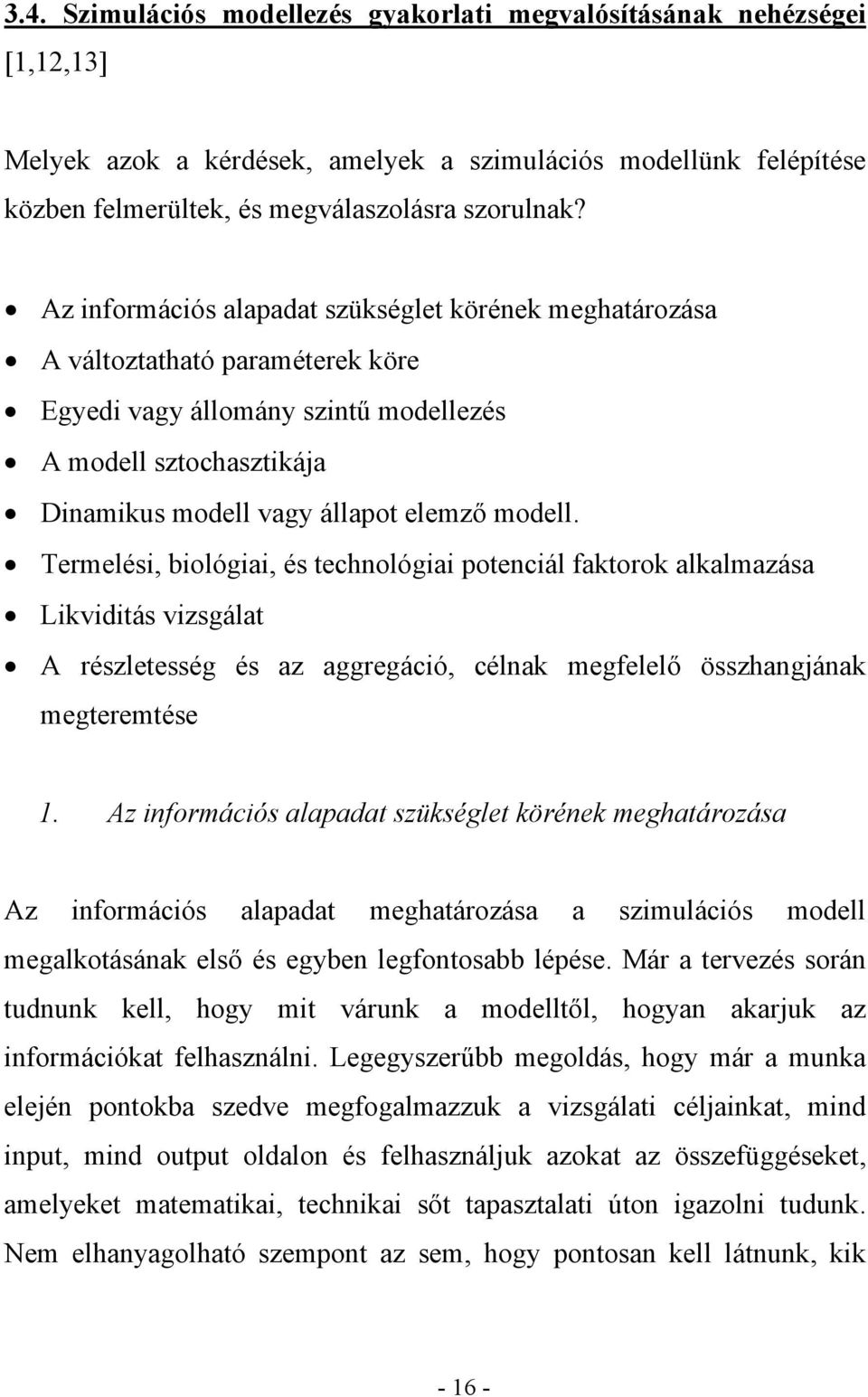 Termelési, biológiai, és technológiai potenciál faktorok alkalmazása Likviditás vizsgálat A részletesség és az aggregáció, célnak megfelelő összhangjának megteremtése 1.