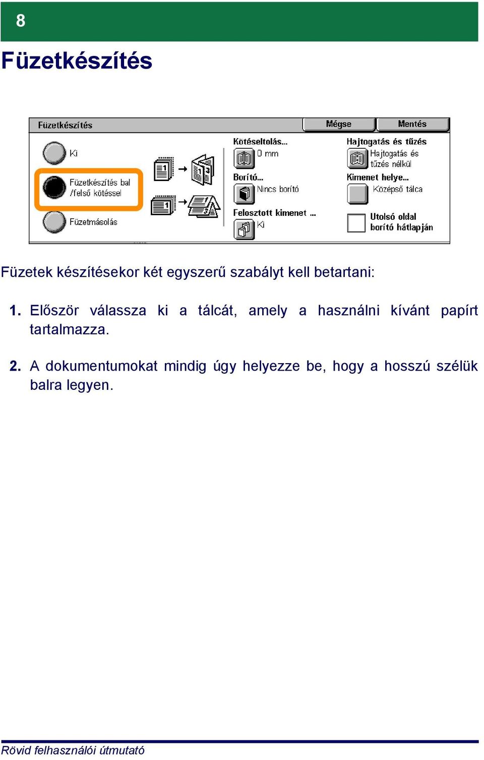 Először válassza ki a tálcát, amely a használni kívánt