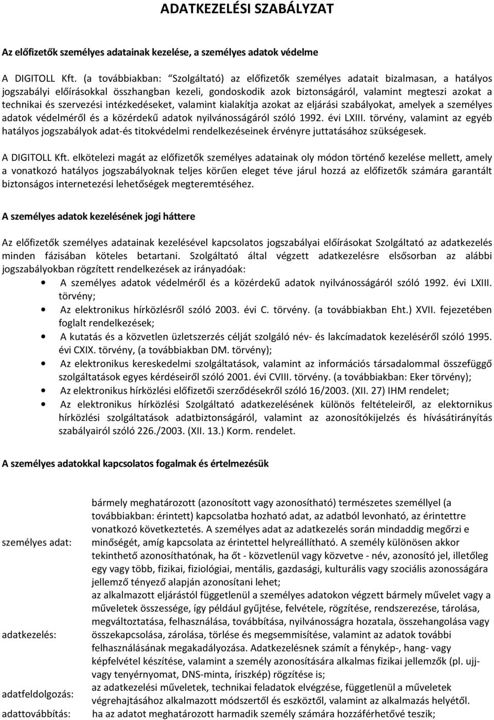 és szervezési intézkedéseket, valamint kialakítja azokat az eljárási szabályokat, amelyek a személyes adatok védelméről és a közérdekű adatok nyilvánosságáról szóló 1992. évi LXIII.