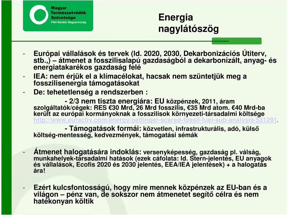 tehetetlenség a rendszerben : - 2/3 nem tiszta energiára: EU közpénzek, 2011, áram szolgáltatók/cégek: RES 30 Mrd, 26 Mrd fosszilis, 35 Mrd atom.