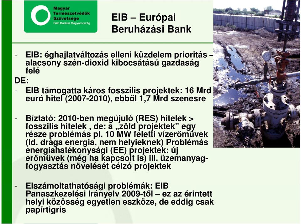 problémás pl. 10 MW feletti vízerımővek (ld. drága energia, nem helyieknek) Problémás energiahatékonysági (EE) projektek: új erımővek (még ha kapcsolt is) ill.