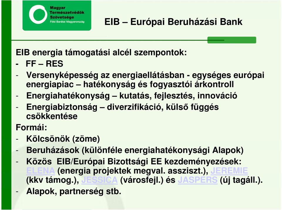 függés csökkentése Formái: - Kölcsönök (zöme) - Beruházások (különféle energiahatékonysági Alapok) - Közös EIB/Európai Bizottsági EE