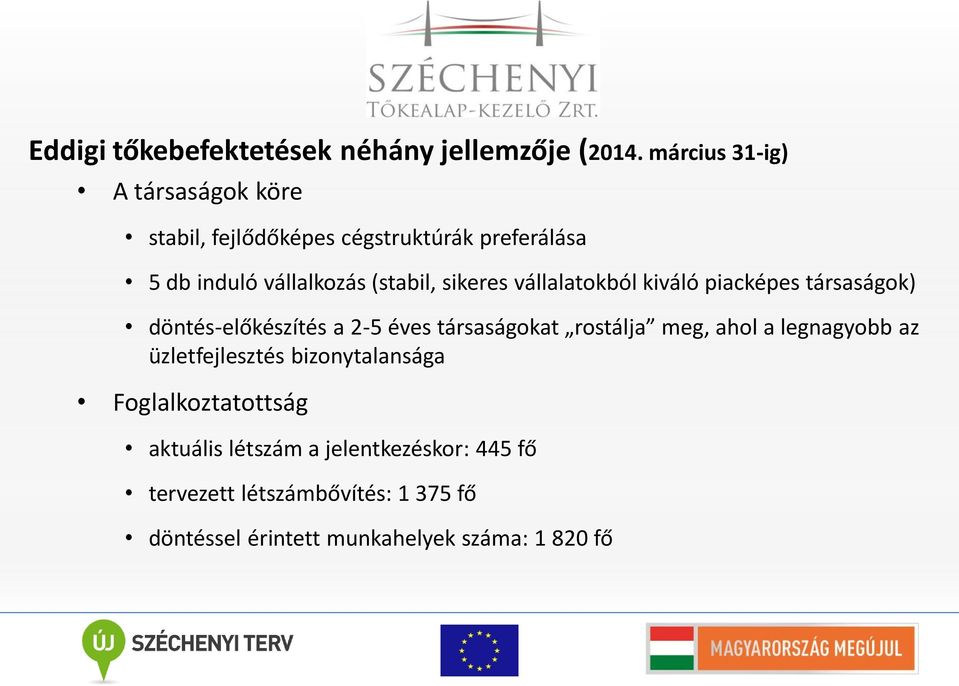 sikeres vállalatokból kiváló piacképes társaságok) döntés-előkészítés a 2-5 éves társaságokat rostálja meg, ahol a