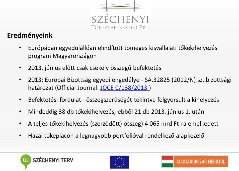 bizottsági határozat (Official Journal: JOCE C/138/2013 ) Befektetési fordulat - összegszerűségét tekintve felgyorsult a kihelyezés