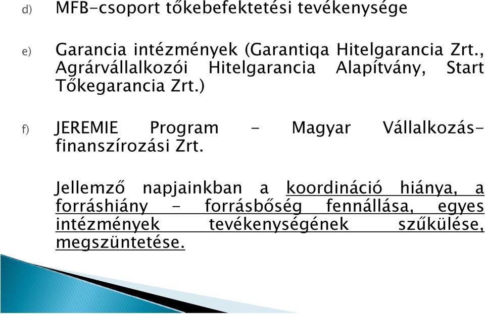 ) f) JEREMIE Program - Magyar Vállalkozásfinanszírozási Zrt.