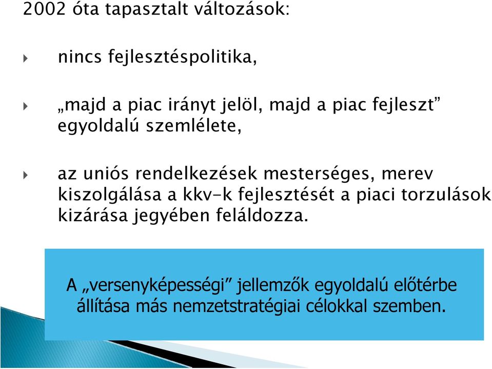 kiszolgálása a kkv-k fejlesztését a piaci torzulások kizárása jegyében feláldozza.