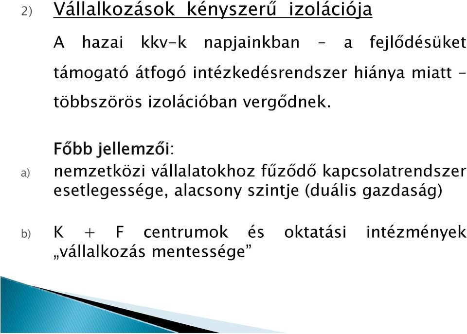 Főbb jellemzői: a) nemzetközi vállalatokhoz fűződő kapcsolatrendszer esetlegessége,