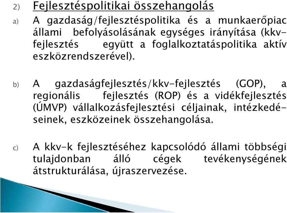 b) A gazdaságfejlesztés/kkv-fejlesztés (GOP), a regionális fejlesztés (ROP) és a vidékfejlesztés (ÚMVP) vállalkozásfejlesztési