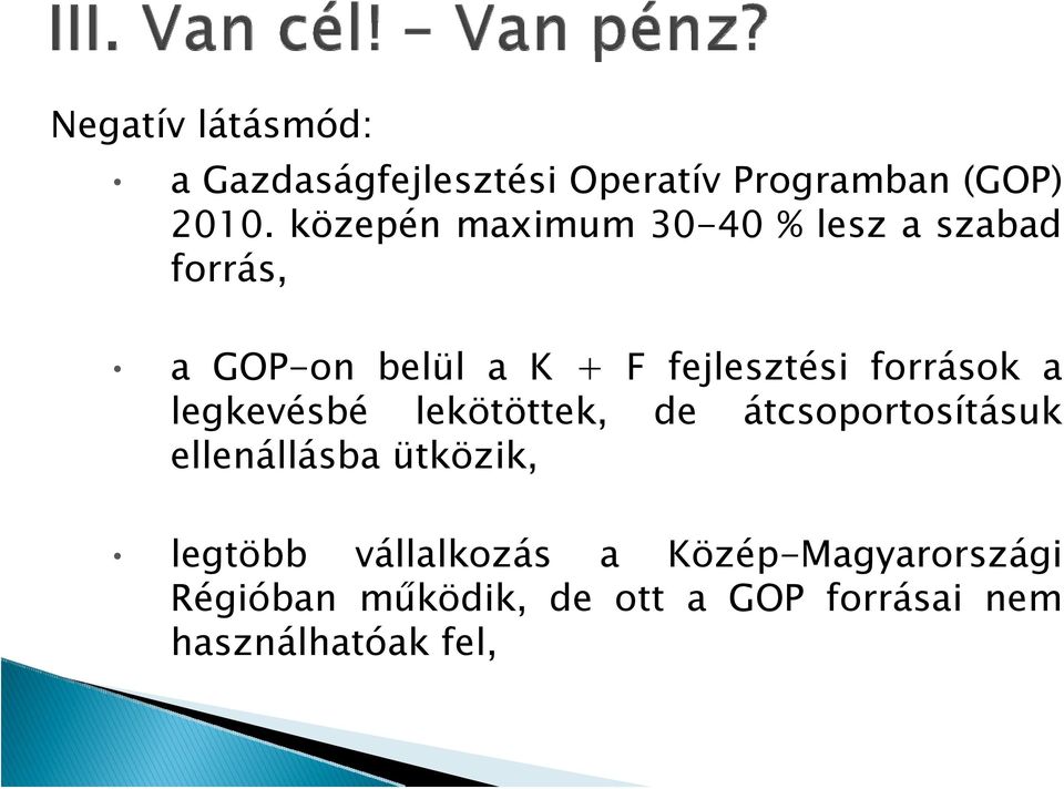 források a legkevésbé lekötöttek, de átcsoportosításuk ellenállásba ütközik,