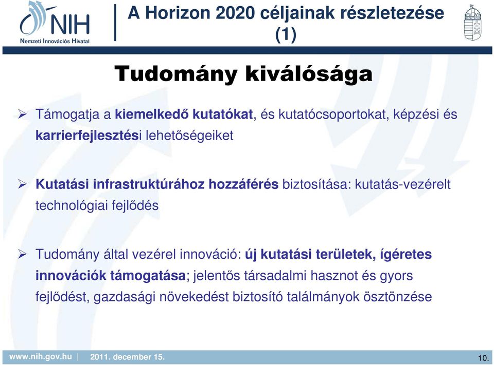 biztosítása: kutatás-vezérelt technológiai fejlődés Tudomány által vezérel innováció: új kutatási területek,