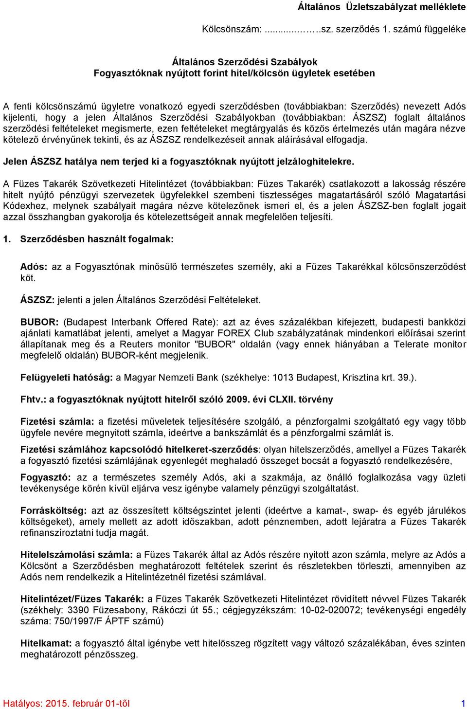 nevezett Adós kijelenti, hogy a jelen Általános Szerződési Szabályokban (továbbiakban: ÁSZSZ) foglalt általános szerződési feltételeket megismerte, ezen feltételeket megtárgyalás és közös értelmezés