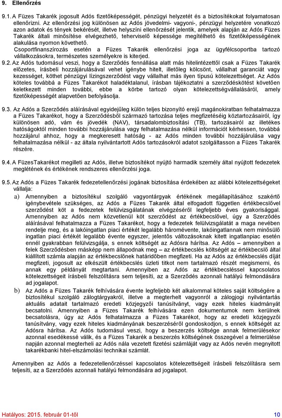 általi minősítése elvégezhető, teherviselő képessége megítélhető és fizetőképességének alakulása nyomon követhető.