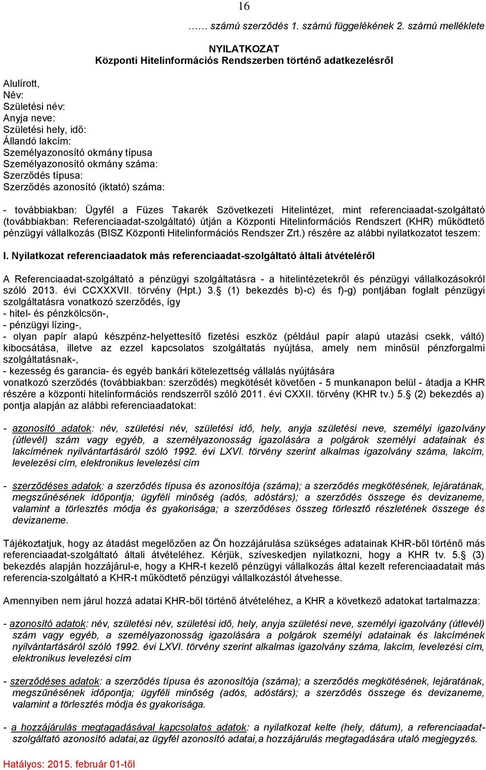 számú melléklete NYILATKOZAT Központi Hitelinformációs Rendszerben történő adatkezelésről - továbbiakban: Ügyfél a Füzes Takarék Szövetkezeti Hitelintézet, mint referenciaadat-szolgáltató