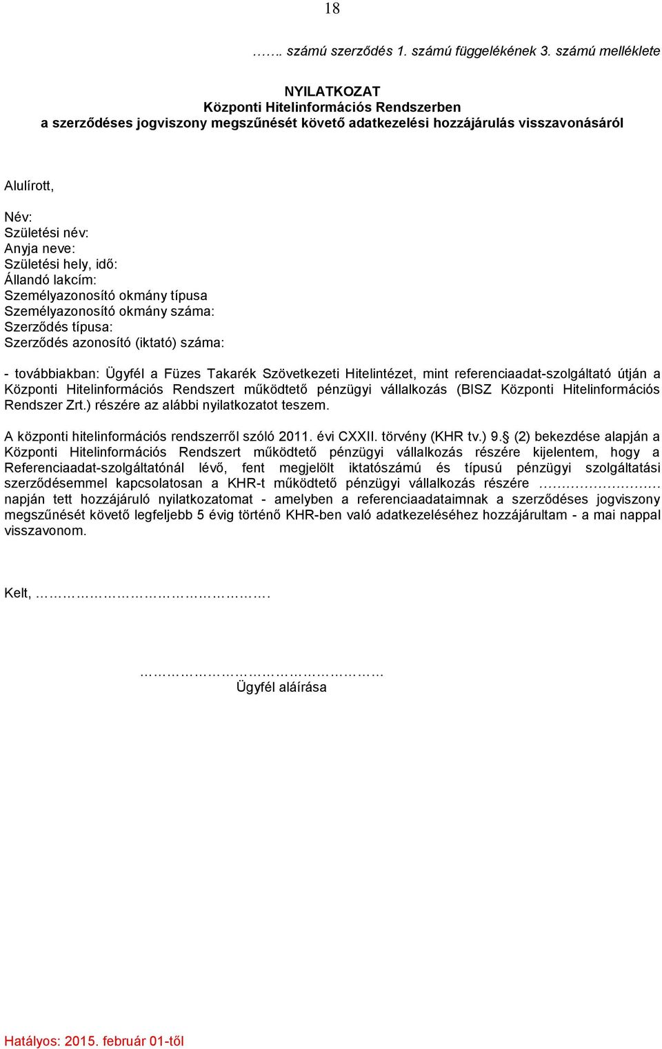Születési hely, idő: Állandó lakcím: Személyazonosító okmány típusa Személyazonosító okmány száma: Szerződés típusa: Szerződés azonosító (iktató) száma: - továbbiakban: Ügyfél a Füzes Takarék