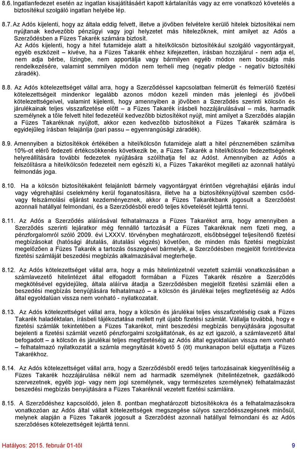 Szerződésben a Füzes Takarék számára biztosít.