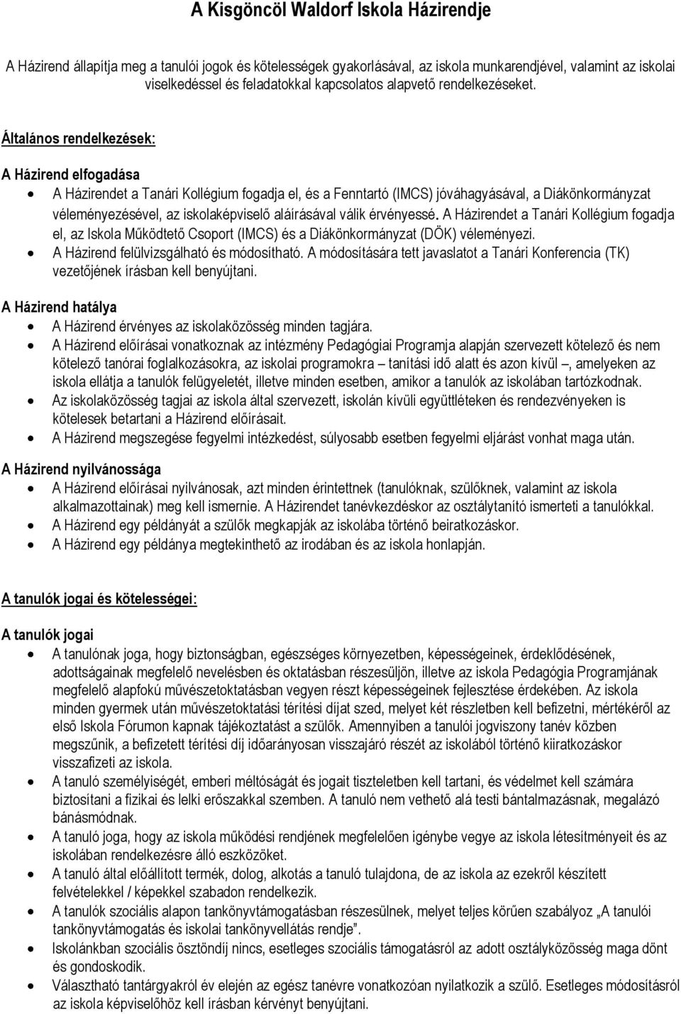 Általános rendelkezések: A Házirend elfogadása A Házirendet a Tanári Kollégium fogadja el, és a Fenntartó (IMCS) jóváhagyásával, a Diákönkormányzat véleményezésével, az iskolaképviselő aláírásával