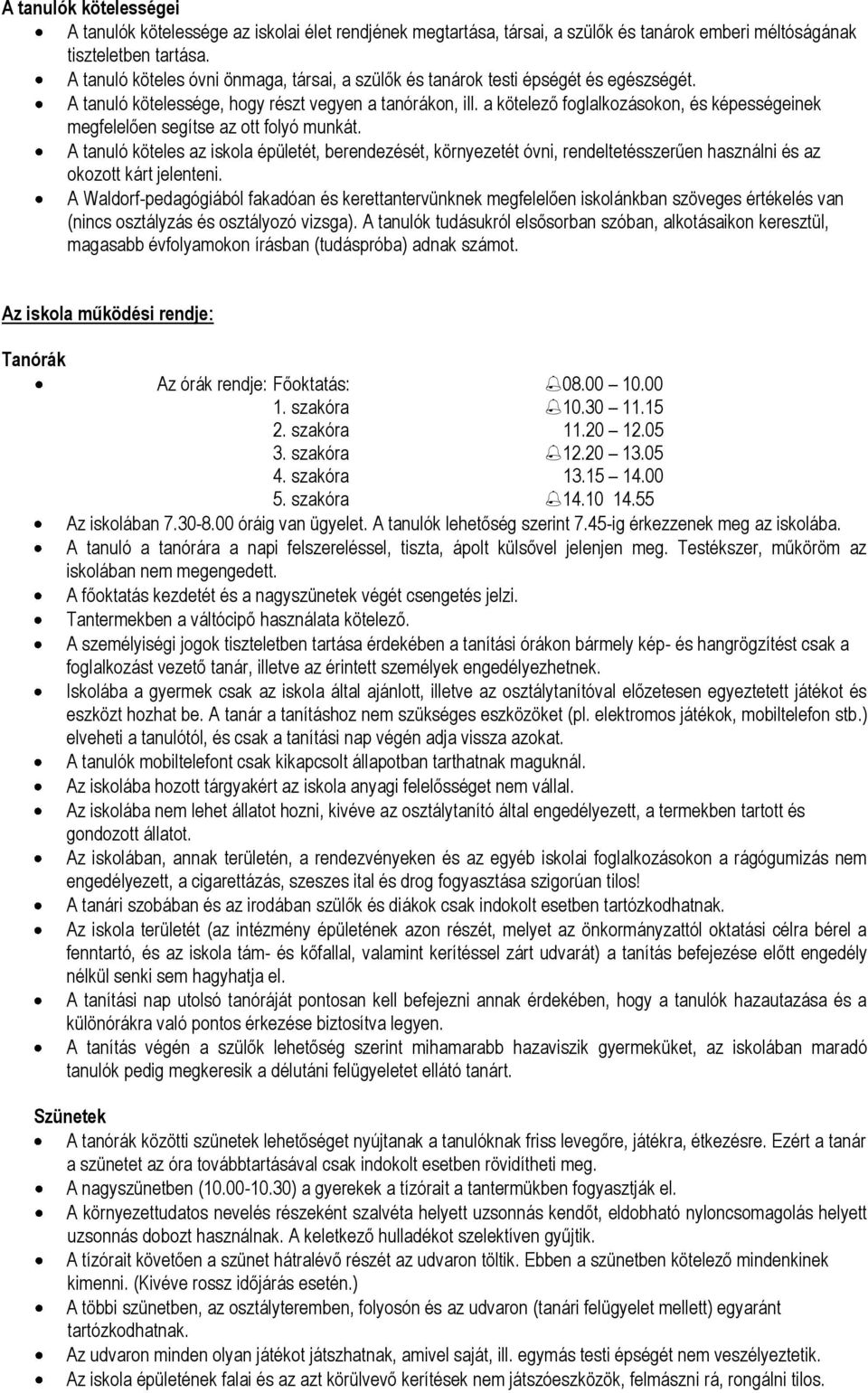 a kötelező foglalkozásokon, és képességeinek megfelelően segítse az ott folyó munkát.