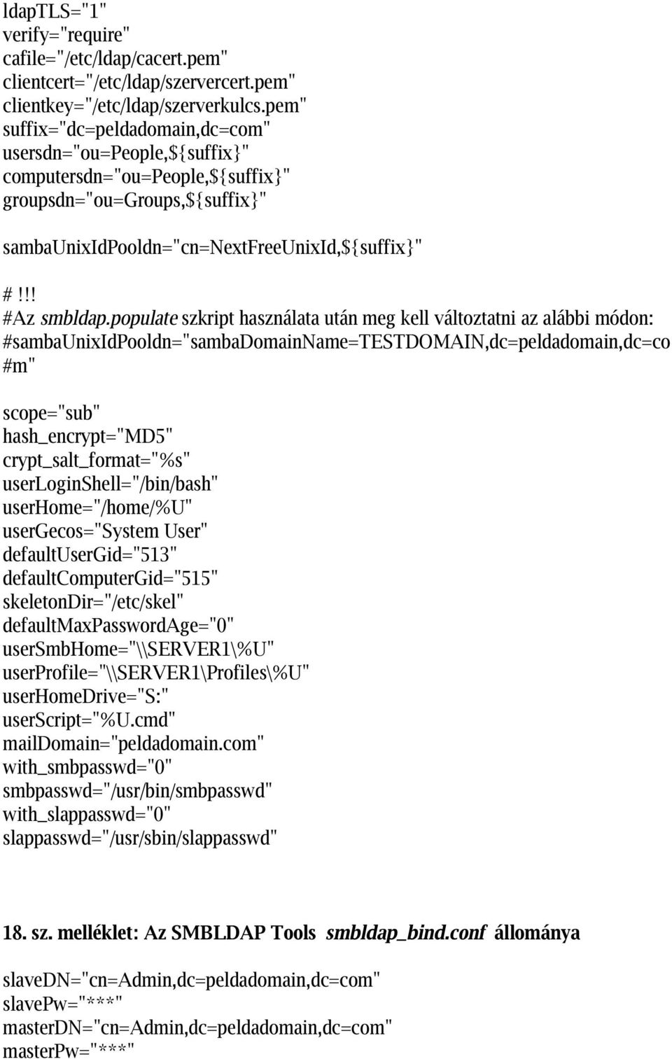 populate szkript használata után meg kell változtatni az alábbi módon: #sambaunixidpooldn="sambadomainname=testdomain,dc=peldadomain,dc=co #m" scope="sub" hash_encrypt="md5" crypt_salt_format="%s"