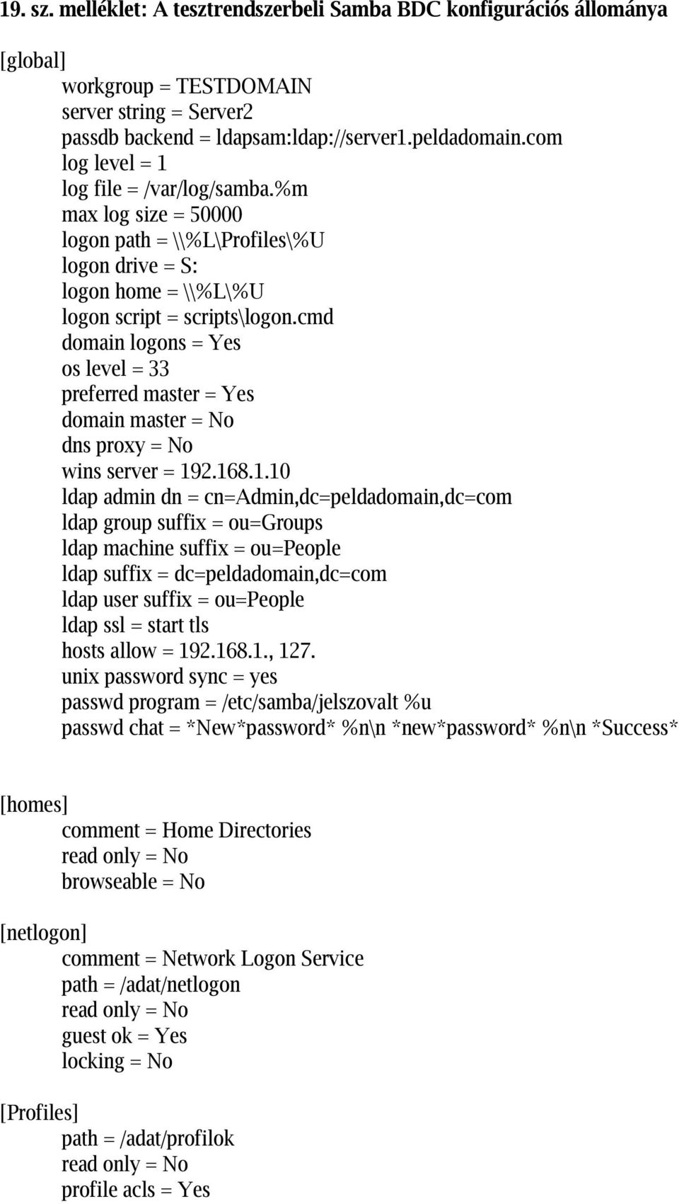 cmd domain logons = Yes os level = 33 preferred master = Yes domain master = No dns proxy = No wins server = 19