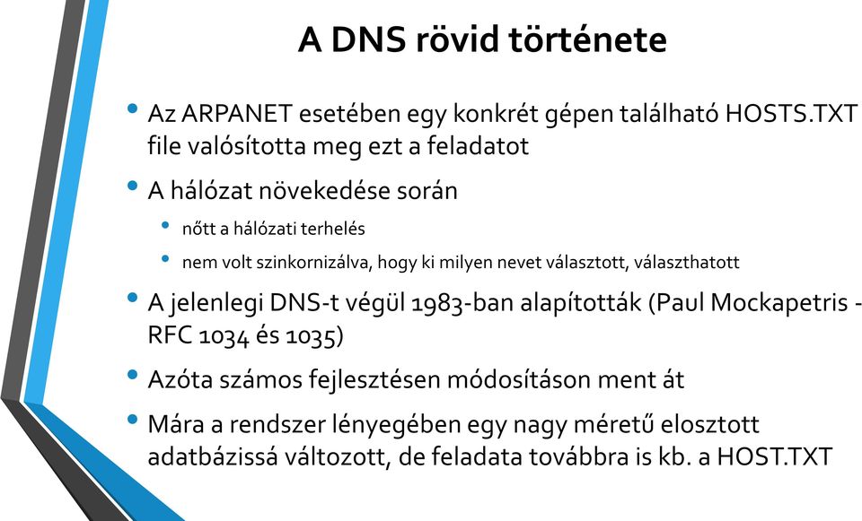 hogy ki milyen nevet választott, választhatott A jelenlegi DNS-t végül 1983-ban alapították (Paul Mockapetris - RFC 1034