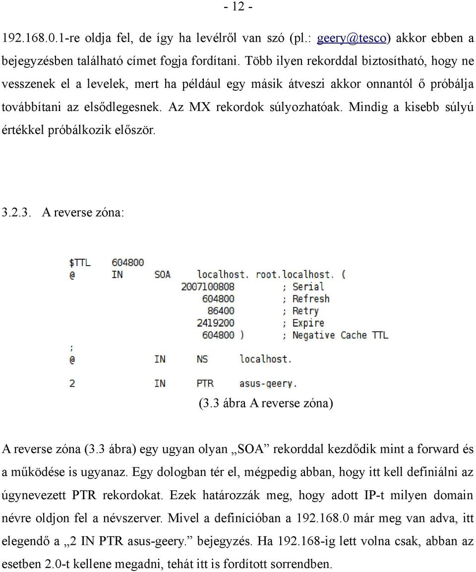 Mindig a kisebb súlyú értékkel próbálkozik először. 3.2.3. A reverse zóna: (3.3 ábra A reverse zóna) A reverse zóna (3.