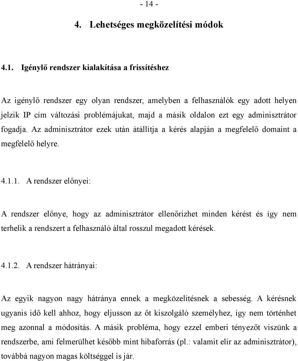 1. A rendszer előnyei: A rendszer előnye, hogy az adminisztrátor ellenőrizhet minden kérést és így nem terhelik a rendszert a felhasználó által rosszul megadott kérések. 4.1.2.