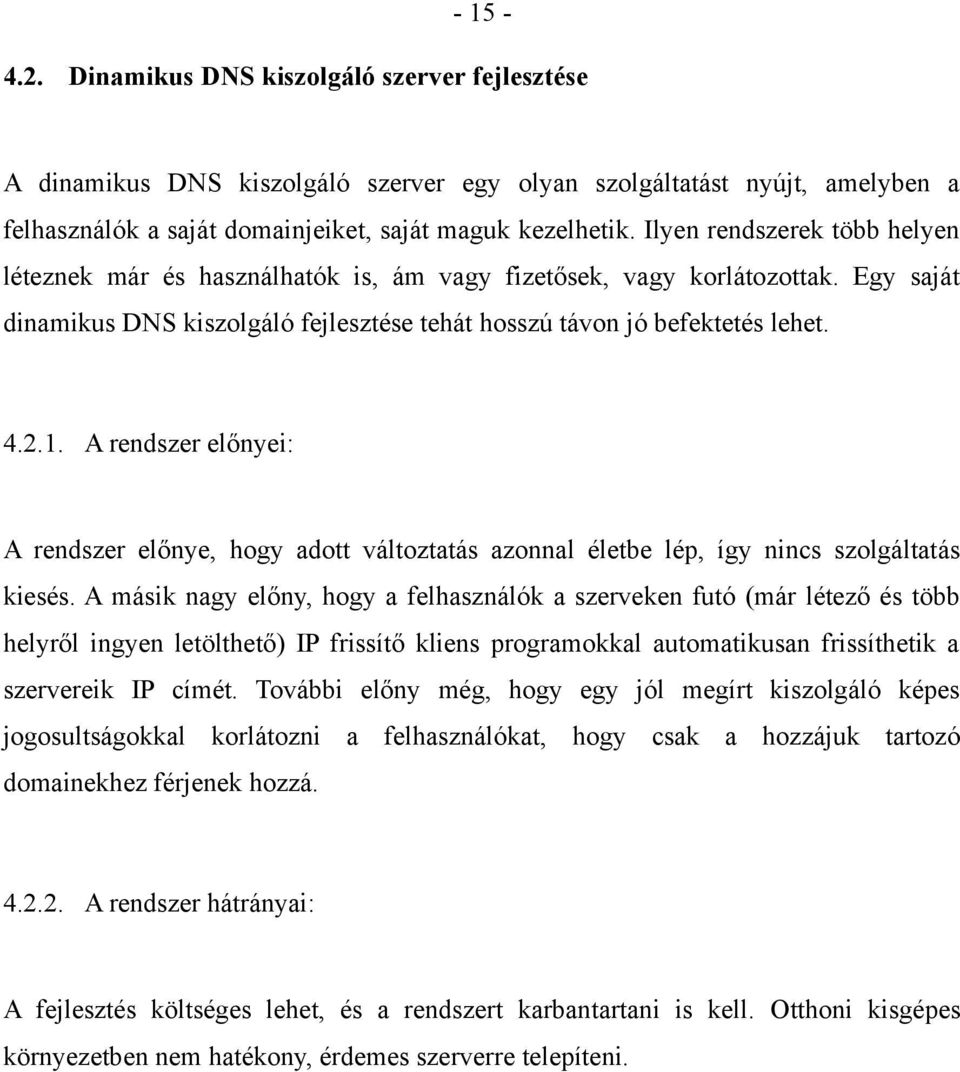 A rendszer előnyei: A rendszer előnye, hogy adott változtatás azonnal életbe lép, így nincs szolgáltatás kiesés.