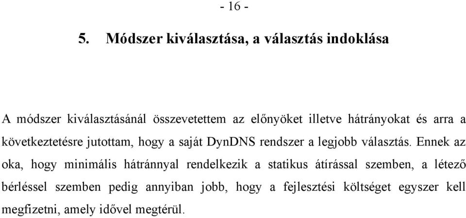 hátrányokat és arra a következtetésre jutottam, hogy a saját DynDNS rendszer a legjobb választás.