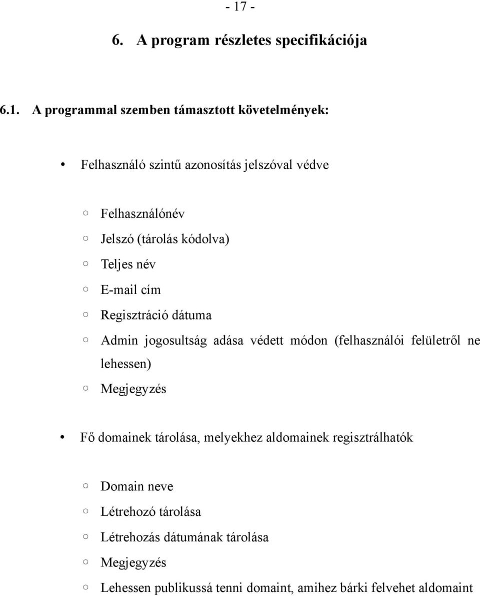 védett módon (felhasználói felületről ne lehessen) Megjegyzés Fő domainek tárolása, melyekhez aldomainek regisztrálhatók