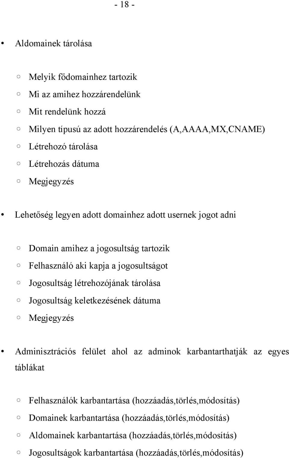 létrehozójának tárolása Jogosultság keletkezésének dátuma Megjegyzés Adminisztrációs felület ahol az adminok karbantarthatják az egyes táblákat Felhasználók karbantartása