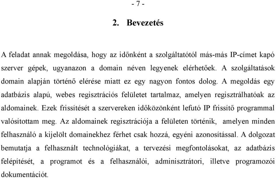 Ezek frissítését a szervereken időközönként lefutó IP frissítő programmal valósítottam meg.