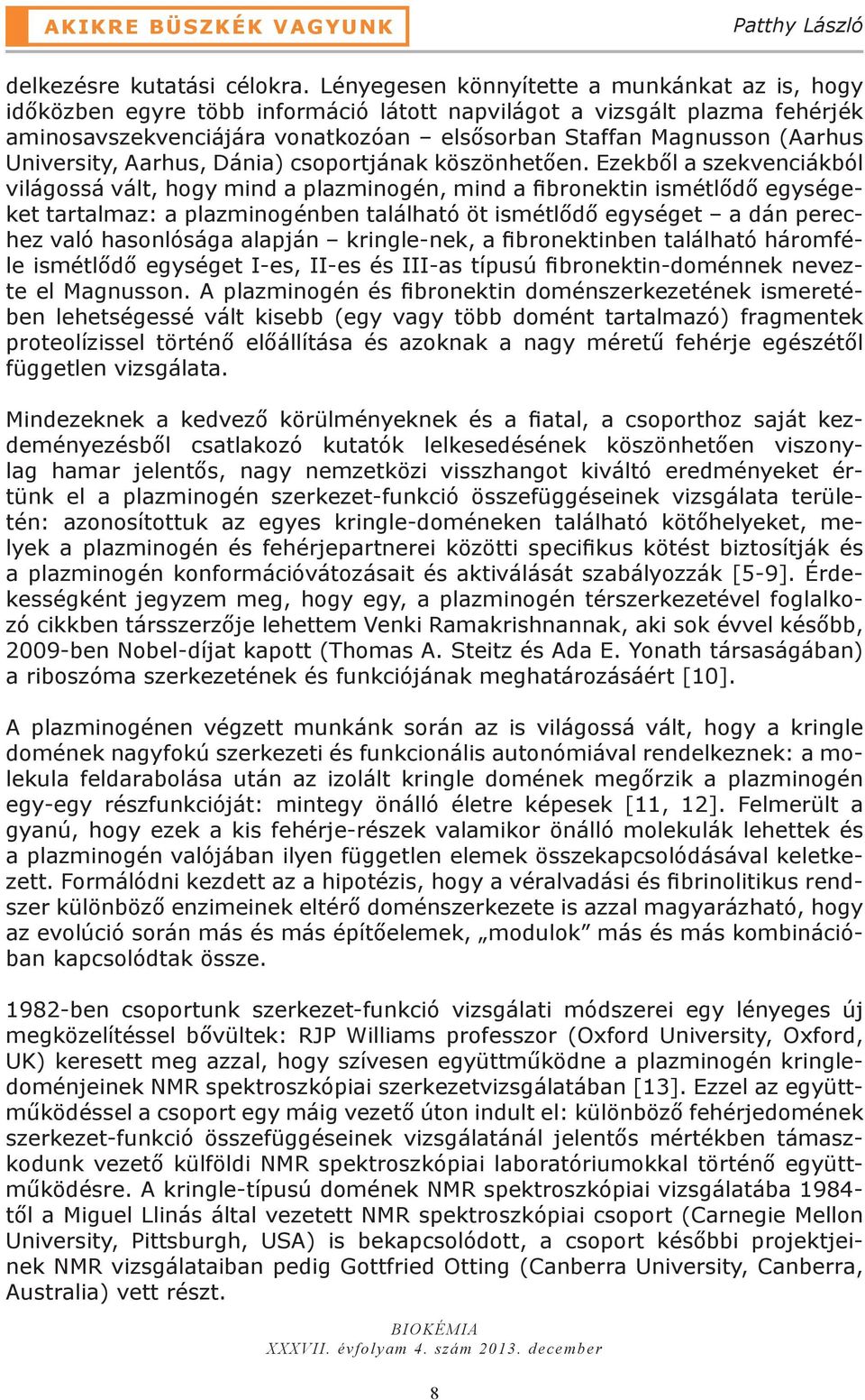 University, Aarhus, Dánia) csoportjának köszönhetően.
