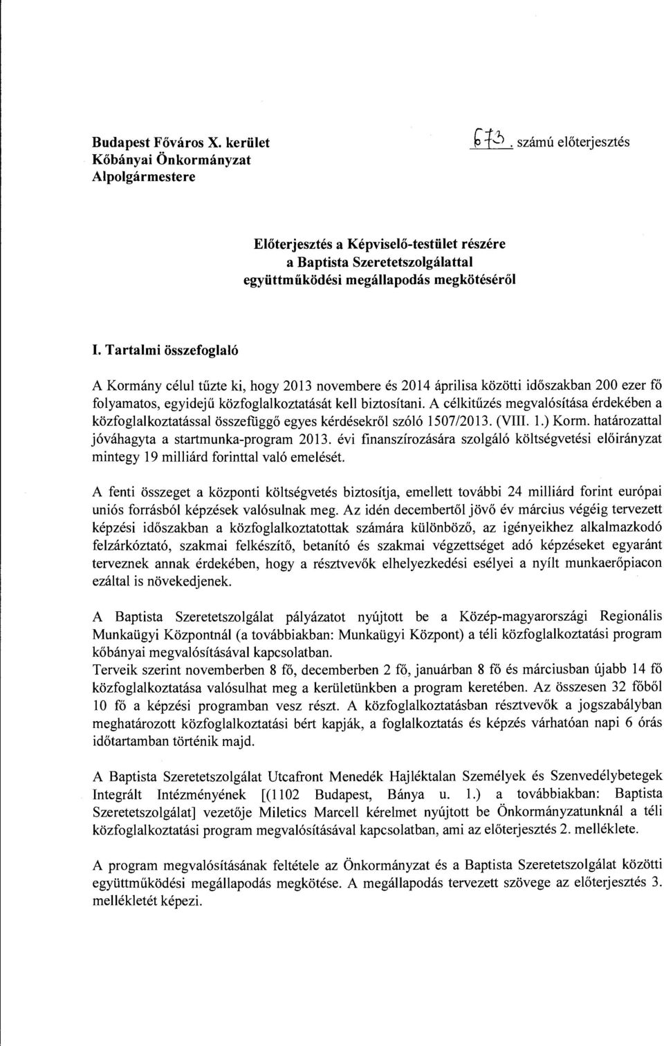 Tartalmi összefoglaló A Kormány célul tűzte ki, hogy 2013 novembere és 2014 áprilisa közötti időszakban 200 ezer fő folyamatos, egyidejű közfoglalkoztatását kell biztosítani.