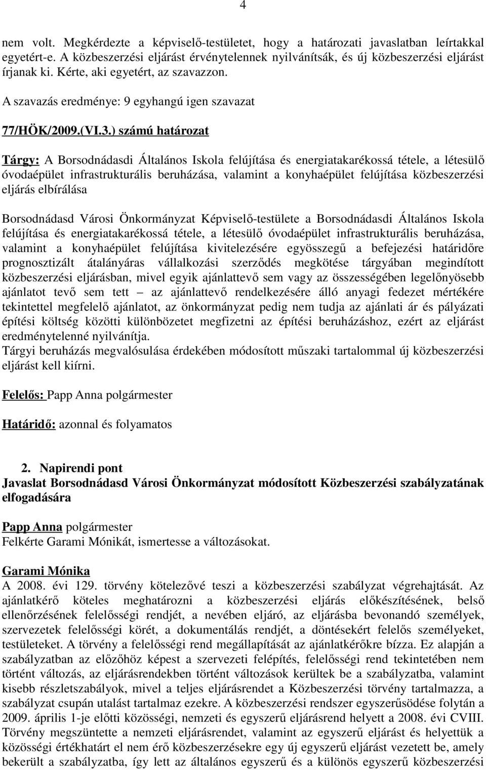 ) számú határozat Tárgy: A Borsodnádasdi Általános Iskola felújítása és energiatakarékossá tétele, a létesülő óvodaépület infrastrukturális beruházása, valamint a konyhaépület felújítása