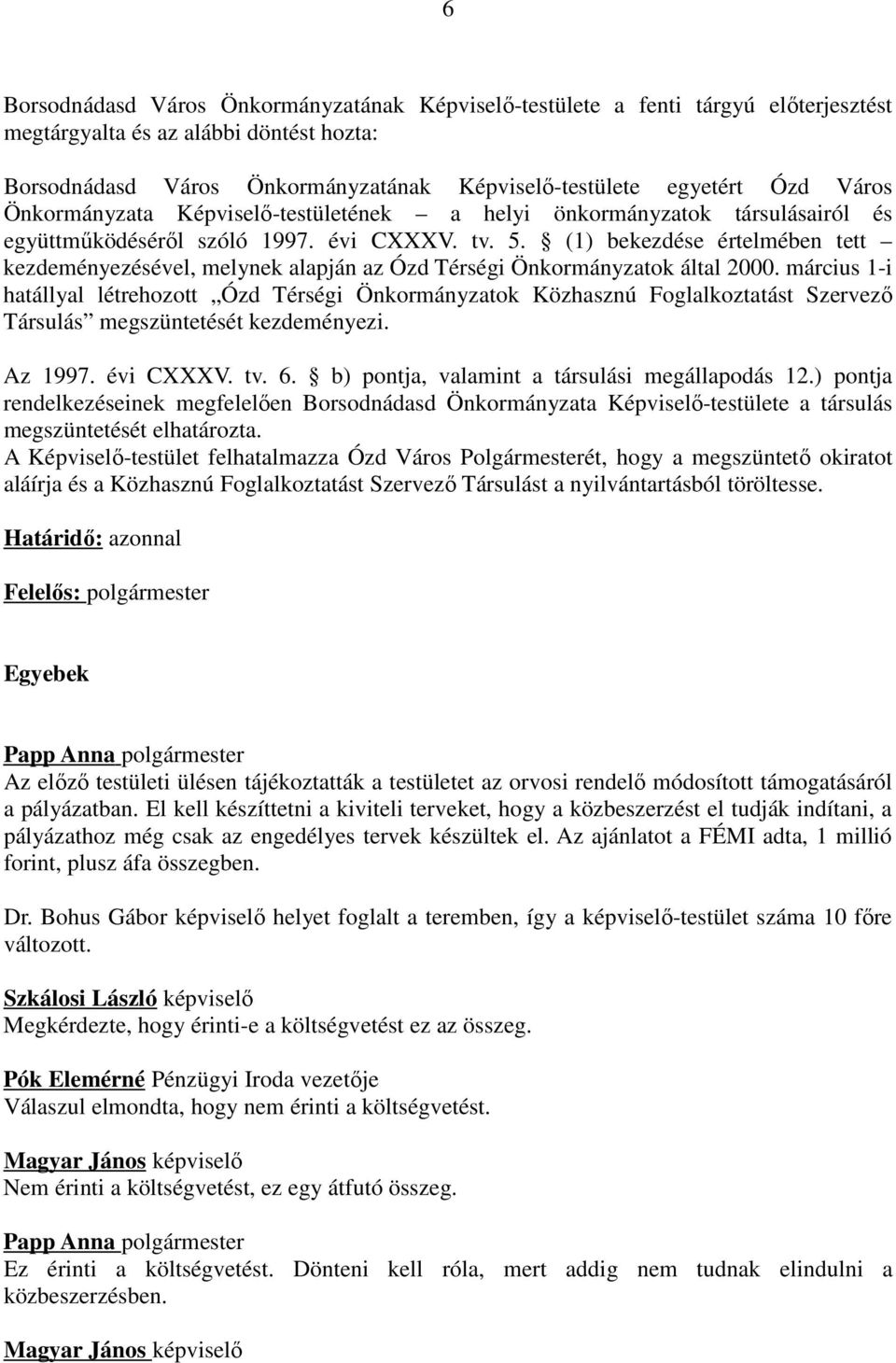 (1) bekezdése értelmében tett kezdeményezésével, melynek alapján az Ózd Térségi Önkormányzatok által 2000.