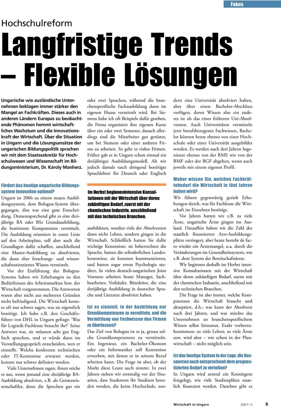 Über die Situation in Ungarn und die Lösungsansätze der ungarischen Bildungspolitik sprachen wir mit dem Staatssekretär für Hochschulwesen und Wissenschaft im Bildungsministerium, Dr. Károly Manherz.