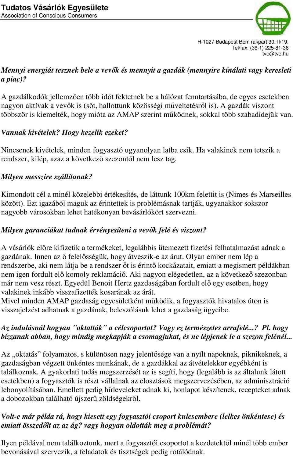 A gazdák viszont többször is kiemelték, hogy mióta az AMAP szerint működnek, sokkal több szabadidejük van. Vannak kivételek? Hogy kezelik ezeket?