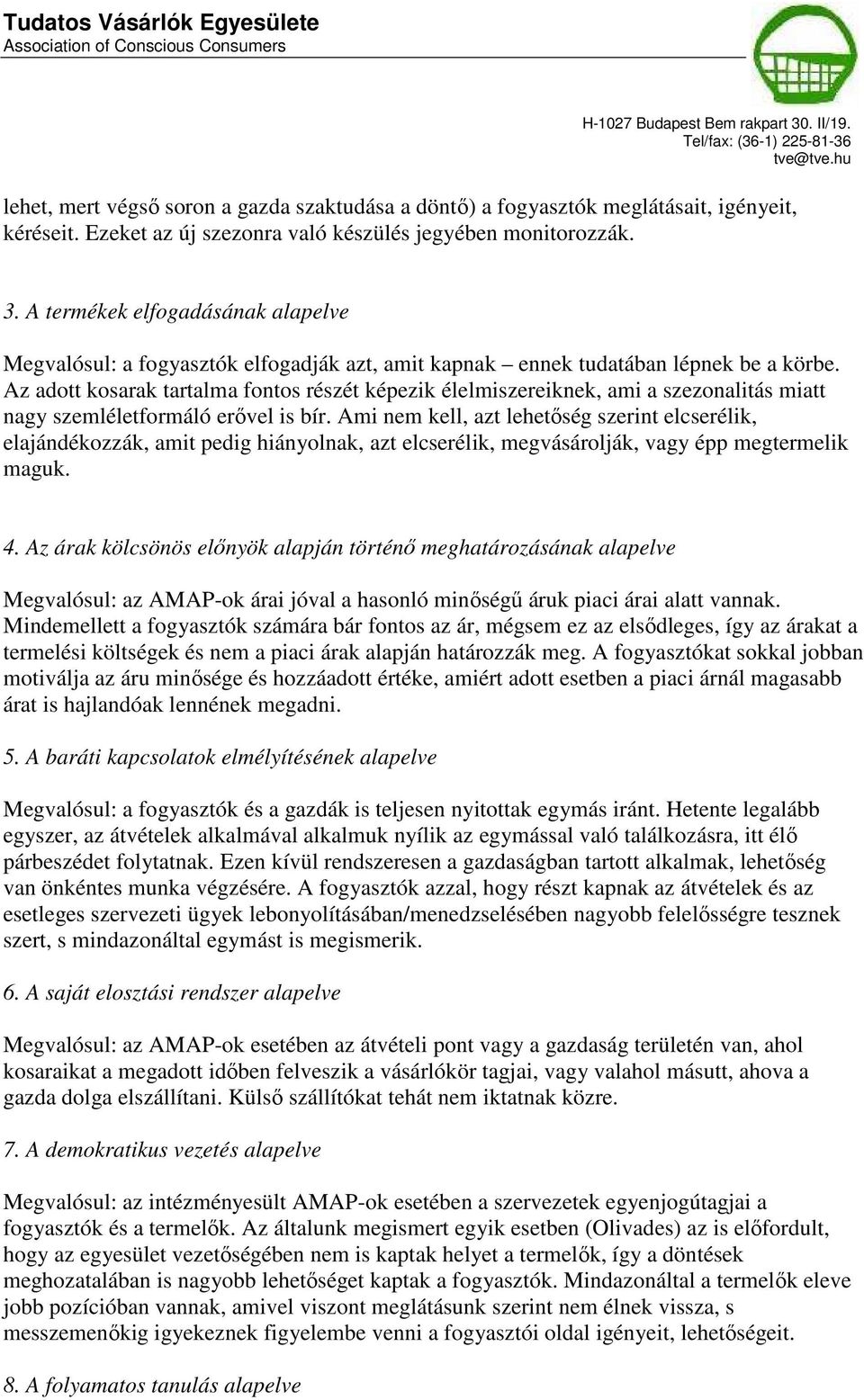 Az adott kosarak tartalma fontos részét képezik élelmiszereiknek, ami a szezonalitás miatt nagy szemléletformáló erővel is bír.